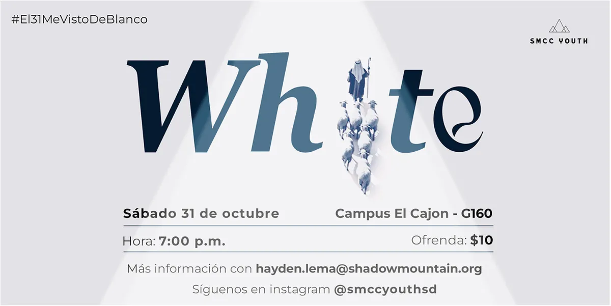 White, de SMCC Youth. Sábado 31 de octubre, 7:00 p. m., Campus El Cajón, salón G160. Ofrenda: $10. Más información con hayden.lema@shadowmountain.org; Instagram @smccyouthsd.