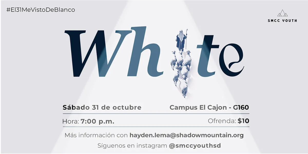 White, de SMCC Youth. Sábado 31 de octubre, 7:00 p. m., Campus El Cajón, salón G160. Ofrenda: $10. Más información con hayden.lema@shadowmountain.org; Instagram @smccyouthsd.