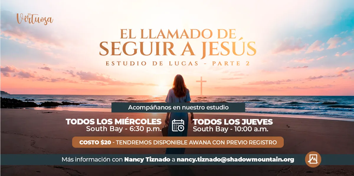 Virtuosa: El llamado de seguir a Jesús, estudio de Lucas, parte 2. Miércoles 6:30 p. m. y jueves 10:00 a. m. en South Bay. Costo $20, tendremos AWANA con previo registro.