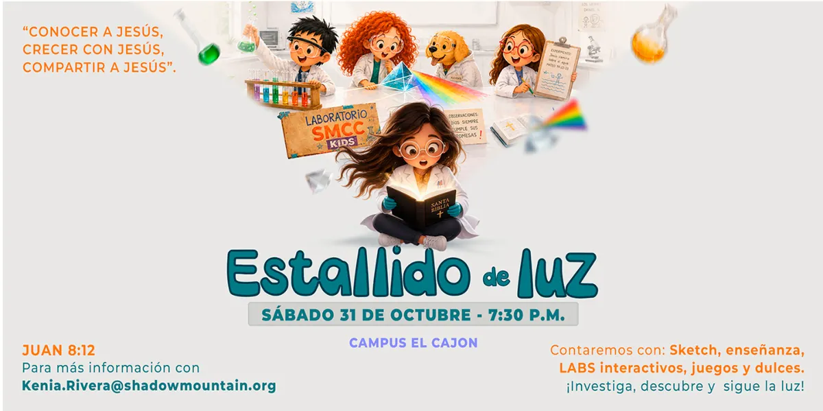 Estallido de luz, de SMCC Kids. Sábado 31 de octubre, 7:30 p. m., Campus El Cajón. Juan 8:12. Contaremos con sketch, enseñanza, labs interactivos, juegos y dulces.